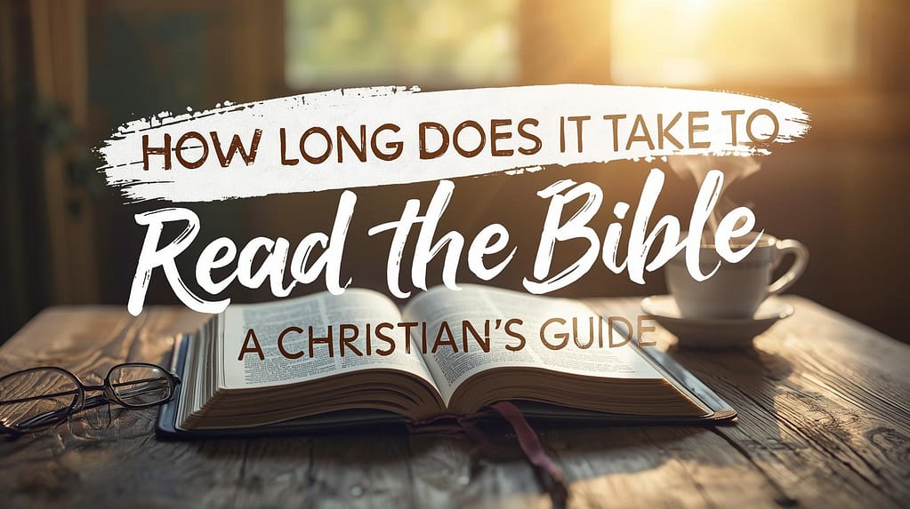 How Long Does It Take to Read the Bible: A Christian’s Guide