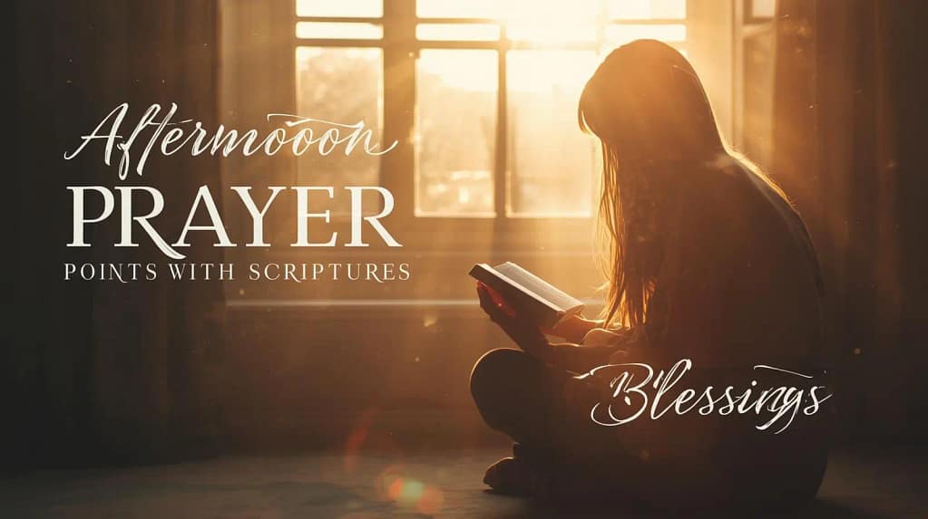Afternoon Prayer Points with Scriptures | Blessings