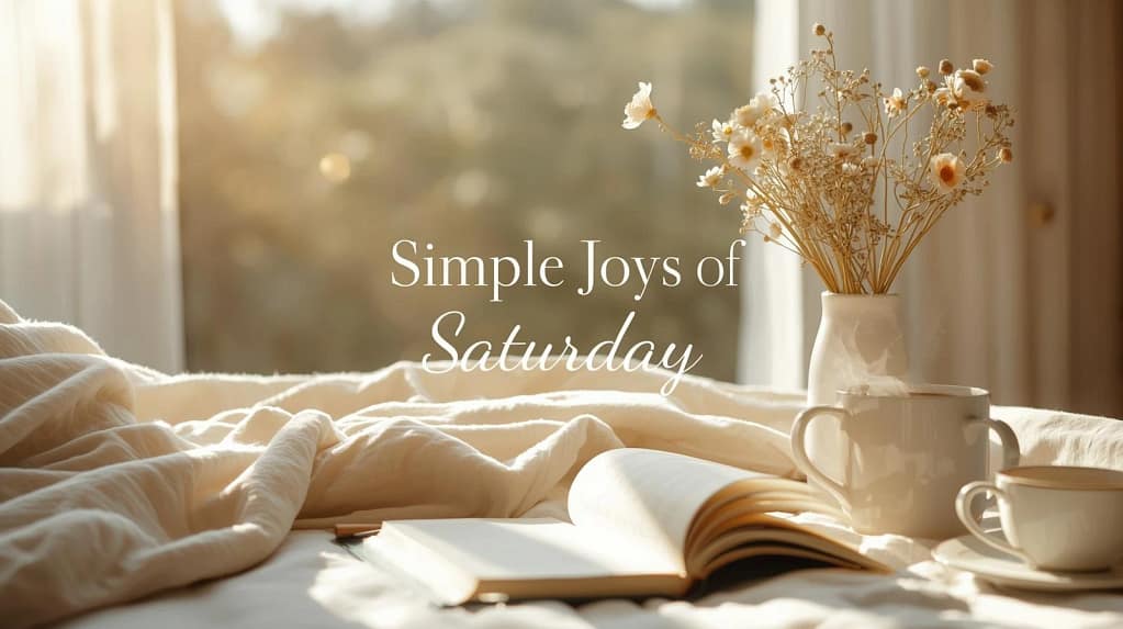 Simple Joys of Saturday