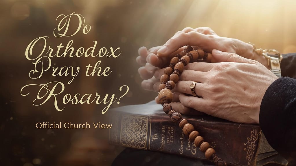Do Orthodox Pray the Rosary? Official Church View